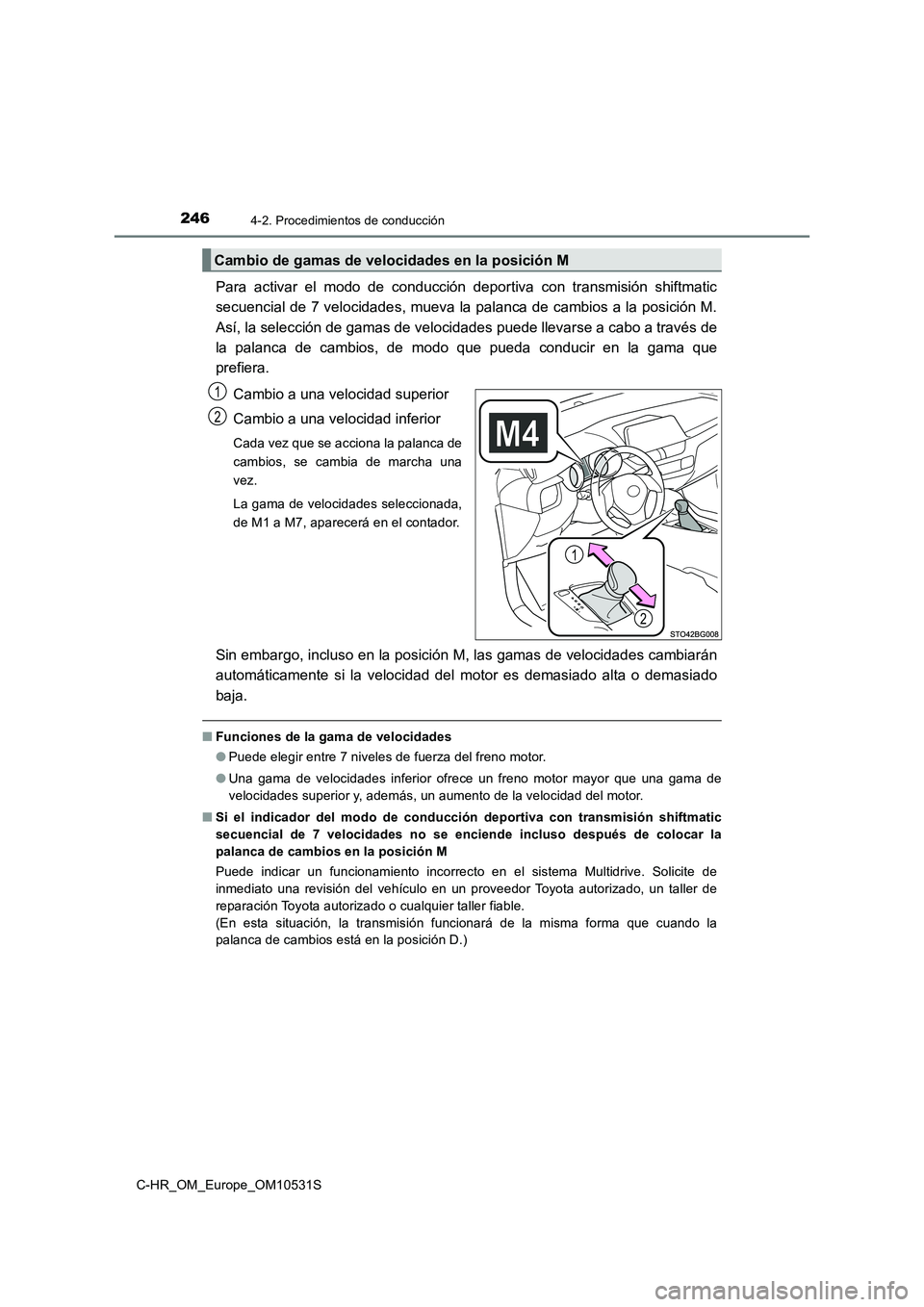 TOYOTA C-HR 2017 Manual del propietario (in Spanish) 2464-2. Procedimientos de conducción
C-HR_OM_Europe_OM10531S
Para activar el modo de conducción deportiva con transmisión shiftmatic
secuencial de 7 velocidades, mueva la palanca de cambios a la p TOYOTA C-HR 2017 Manual del propietario (in Spanish) 2464-2. Procedimientos de conducción
C-HR_OM_Europe_OM10531S
Para activar el modo de conducción deportiva con transmisión shiftmatic
secuencial de 7 velocidades, mueva la palanca de cambios a la p