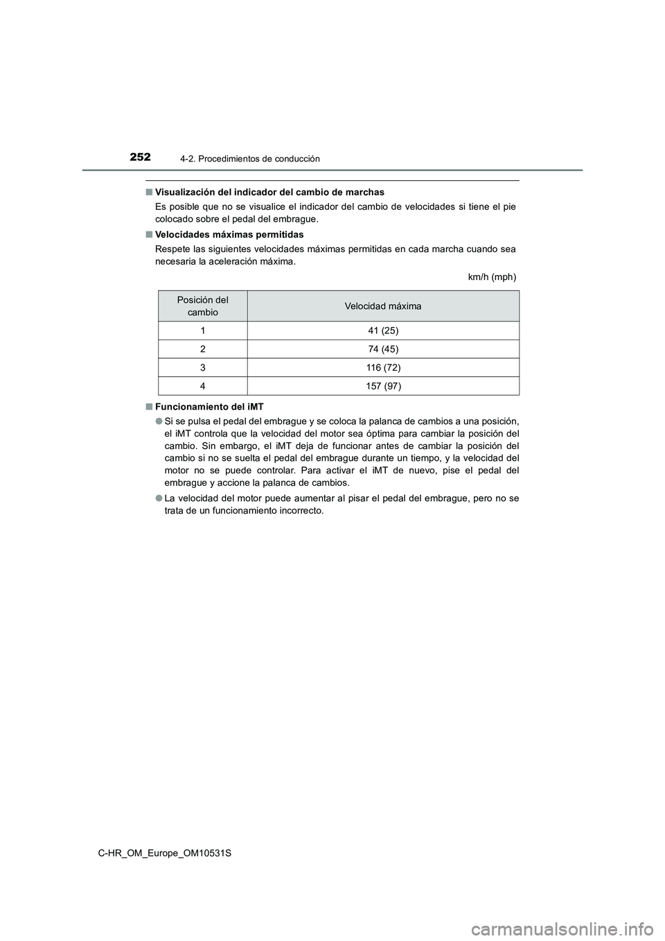TOYOTA C-HR 2017 Manual del propietario (in Spanish) 2524-2. Procedimientos de conducción
C-HR_OM_Europe_OM10531S
■Visualización del indicador del cambio de marchas
Es posible que no se visualice el indicador del cambio de velocidades si tiene el p TOYOTA C-HR 2017 Manual del propietario (in Spanish) 2524-2. Procedimientos de conducción
C-HR_OM_Europe_OM10531S
■Visualización del indicador del cambio de marchas
Es posible que no se visualice el indicador del cambio de velocidades si tiene el p