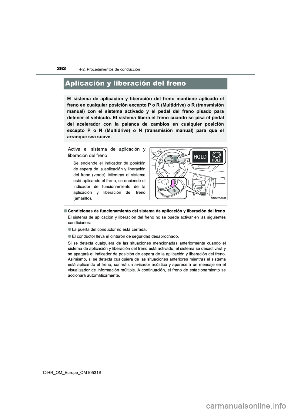 TOYOTA C-HR 2017 Manual del propietario (in Spanish) 2624-2. Procedimientos de conducción
C-HR_OM_Europe_OM10531S
Aplicación y liberación del freno
Activa el sistema de aplicación y
liberación del freno
Se enciende el indicador de posición
de es TOYOTA C-HR 2017 Manual del propietario (in Spanish) 2624-2. Procedimientos de conducción
C-HR_OM_Europe_OM10531S
Aplicación y liberación del freno
Activa el sistema de aplicación y
liberación del freno
Se enciende el indicador de posición
de es