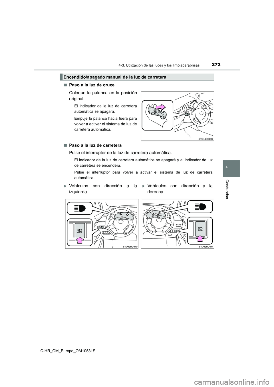 TOYOTA C-HR 2017  Manual del propietario (in Spanish) 2734-3. Utilización de las luces y los limpiaparabrisas
4
Conducción
C-HR_OM_Europe_OM10531S 
■Paso a la luz de cruce 
Coloque la palanca en la posición 
original.
El indicador de la luz de carre