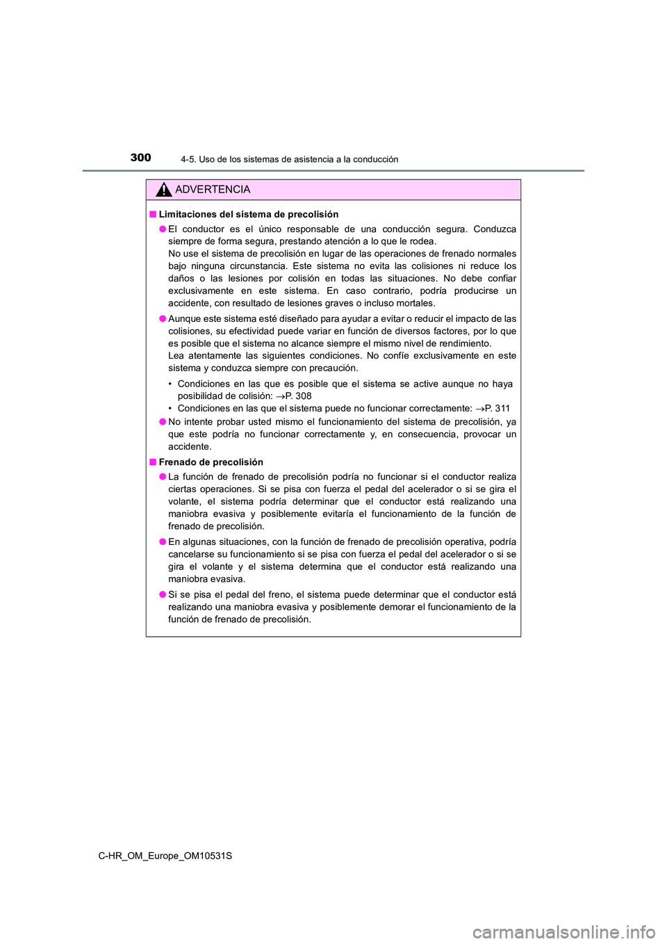 TOYOTA C-HR 2017 Manual del propietario (in Spanish) 3004-5. Uso de los sistemas de asistencia a la conducción
C-HR_OM_Europe_OM10531S
ADVERTENCIA
■Limitaciones del sistema de precolisión
● El conductor es el único responsable de una conducción TOYOTA C-HR 2017 Manual del propietario (in Spanish) 3004-5. Uso de los sistemas de asistencia a la conducción
C-HR_OM_Europe_OM10531S
ADVERTENCIA
■Limitaciones del sistema de precolisión
● El conductor es el único responsable de una conducción
