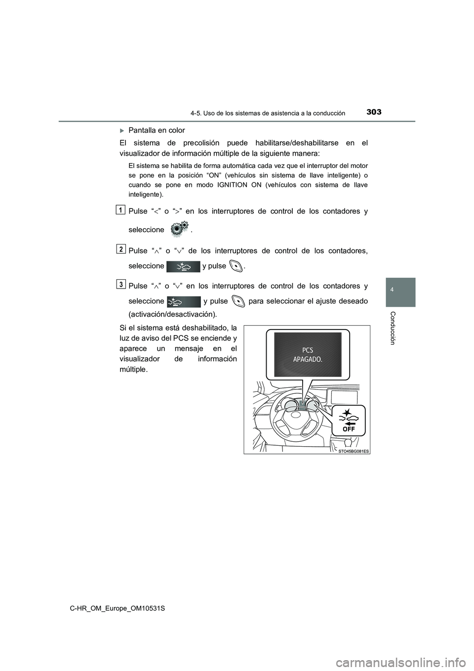 TOYOTA C-HR 2017  Manual del propietario (in Spanish) 3034-5. Uso de los sistemas de asistencia a la conducción
4
Conducción
C-HR_OM_Europe_OM10531S
Pantalla en color 
El sistema de precolisión puede habilitarse/deshabilitarse en el 
visualizador d