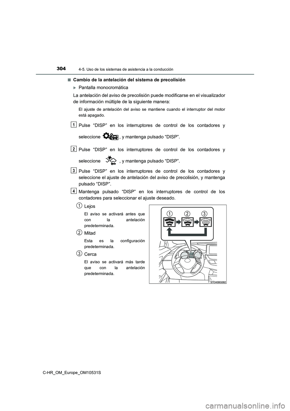 TOYOTA C-HR 2017 Manual del propietario (in Spanish) 3044-5. Uso de los sistemas de asistencia a la conducción
C-HR_OM_Europe_OM10531S
■Cambio de la antelación del sistema de precolisión
Pantalla monocromática
La antelación del aviso de prec TOYOTA C-HR 2017 Manual del propietario (in Spanish) 3044-5. Uso de los sistemas de asistencia a la conducción
C-HR_OM_Europe_OM10531S
■Cambio de la antelación del sistema de precolisión
Pantalla monocromática
La antelación del aviso de prec