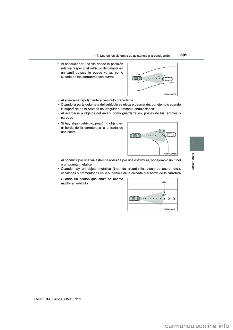 TOYOTA C-HR 2017  Manual del propietario (in Spanish) 3094-5. Uso de los sistemas de asistencia a la conducción
4
Conducción
C-HR_OM_Europe_OM10531S 
• Al acercarse rápidamente al vehículo precedente 
• Cuando la parte delantera del vehículo se 