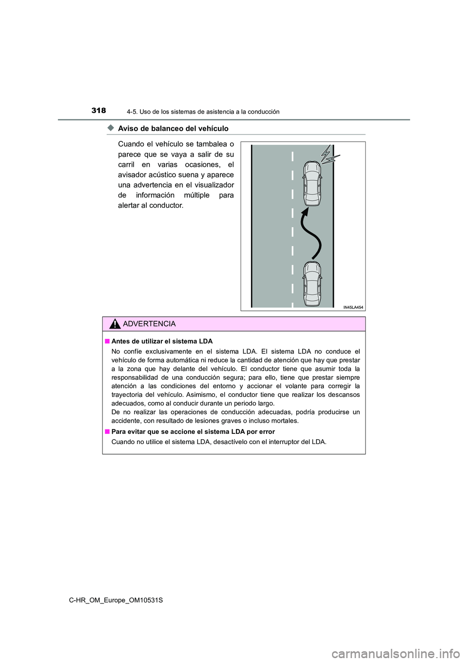 TOYOTA C-HR 2017 Manual del propietario (in Spanish) 3184-5. Uso de los sistemas de asistencia a la conducción
C-HR_OM_Europe_OM10531S
◆Aviso de balanceo del vehículo
Cuando el vehículo se tambalea o
parece que se vaya a salir de su
carril en va TOYOTA C-HR 2017 Manual del propietario (in Spanish) 3184-5. Uso de los sistemas de asistencia a la conducción
C-HR_OM_Europe_OM10531S
◆Aviso de balanceo del vehículo
Cuando el vehículo se tambalea o
parece que se vaya a salir de su
carril en va