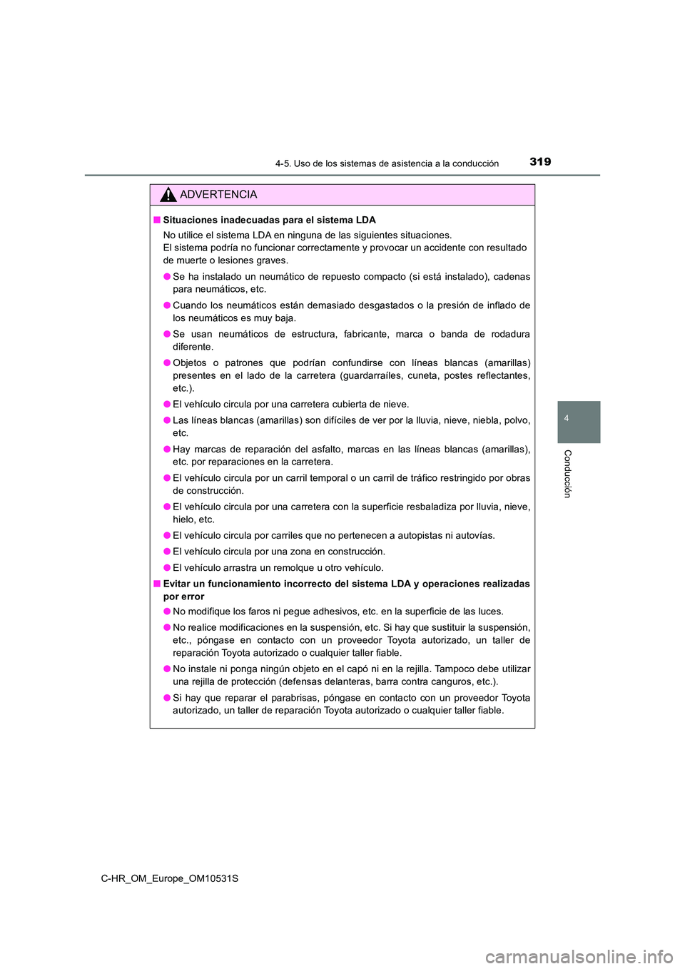 TOYOTA C-HR 2017 Manual del propietario (in Spanish) 3194-5. Uso de los sistemas de asistencia a la conducción
4
Conducción
C-HR_OM_Europe_OM10531S
ADVERTENCIA
■Situaciones inadecuadas para el sistema LDA
No utilice el sistema LDA en ninguna de las TOYOTA C-HR 2017 Manual del propietario (in Spanish) 3194-5. Uso de los sistemas de asistencia a la conducción
4
Conducción
C-HR_OM_Europe_OM10531S
ADVERTENCIA
■Situaciones inadecuadas para el sistema LDA
No utilice el sistema LDA en ninguna de las