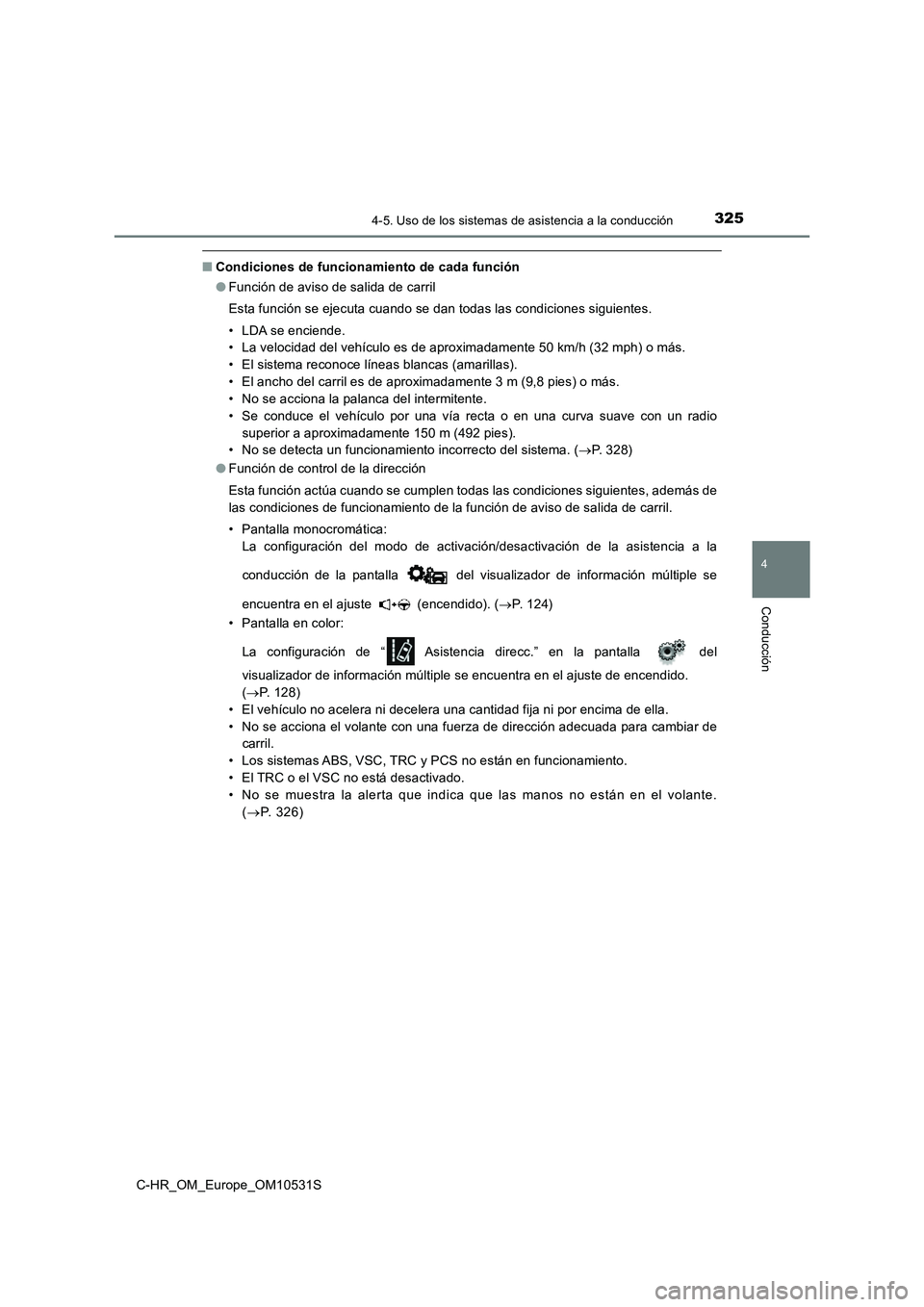 TOYOTA C-HR 2017 Manual del propietario (in Spanish) 3254-5. Uso de los sistemas de asistencia a la conducción
4
Conducción
C-HR_OM_Europe_OM10531S
■Condiciones de funcionamiento de cada función
● Función de aviso de salida de carril
Esta func TOYOTA C-HR 2017 Manual del propietario (in Spanish) 3254-5. Uso de los sistemas de asistencia a la conducción
4
Conducción
C-HR_OM_Europe_OM10531S
■Condiciones de funcionamiento de cada función
● Función de aviso de salida de carril
Esta func