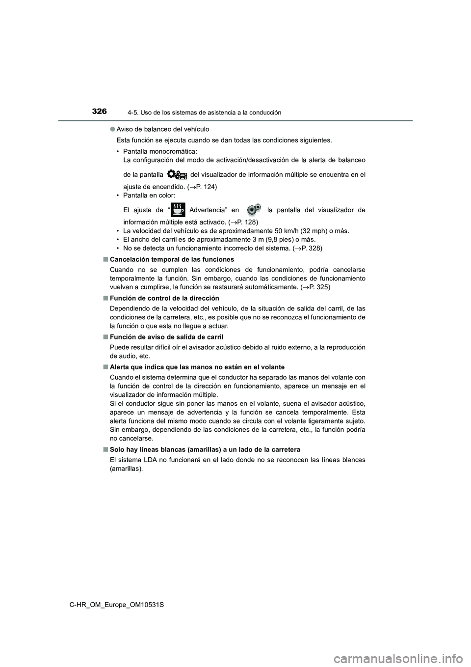 TOYOTA C-HR 2017 Manual del propietario (in Spanish) 3264-5. Uso de los sistemas de asistencia a la conducción
C-HR_OM_Europe_OM10531S
● Aviso de balanceo del vehículo
Esta función se ejecuta cuando se dan todas las condiciones siguientes.
• Pa TOYOTA C-HR 2017 Manual del propietario (in Spanish) 3264-5. Uso de los sistemas de asistencia a la conducción
C-HR_OM_Europe_OM10531S
● Aviso de balanceo del vehículo
Esta función se ejecuta cuando se dan todas las condiciones siguientes.
• Pa