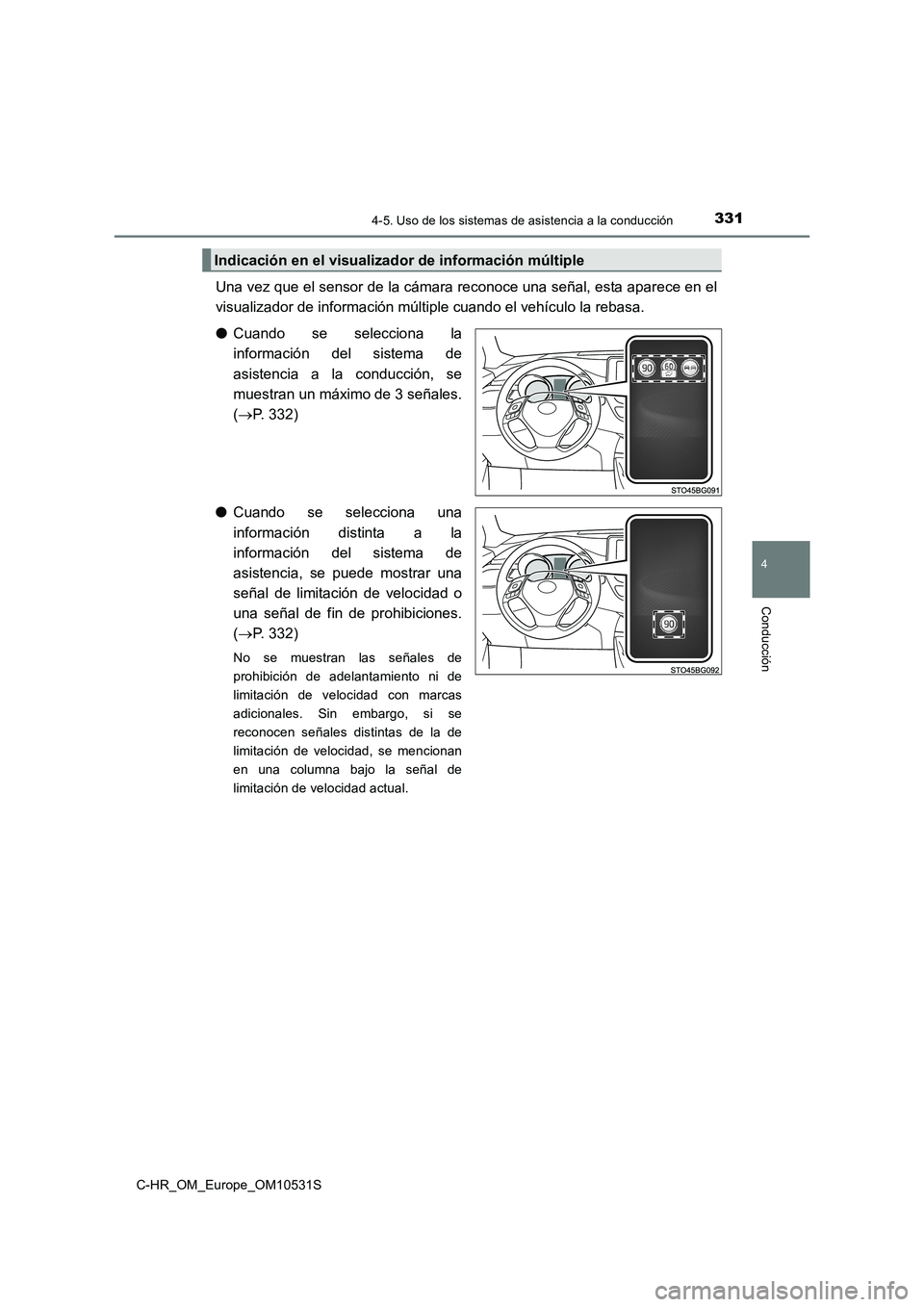 TOYOTA C-HR 2017  Manual del propietario (in Spanish) 3314-5. Uso de los sistemas de asistencia a la conducción
4
Conducción
C-HR_OM_Europe_OM10531S
Una vez que el sensor de la cámara reconoce una señal, esta aparece en el 
visualizador de informaci