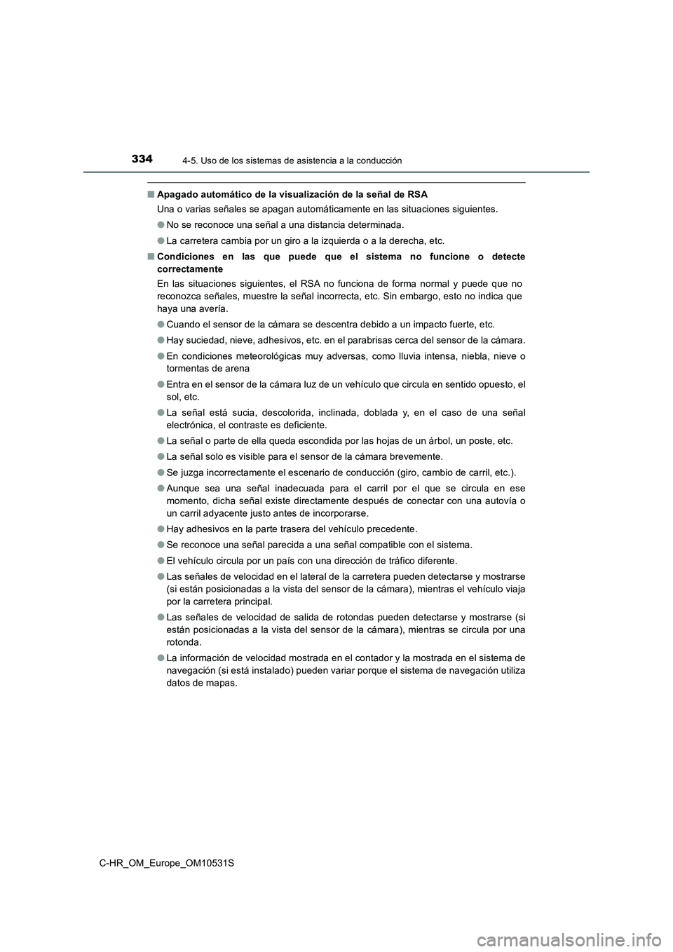 TOYOTA C-HR 2017 Manual del propietario (in Spanish) 3344-5. Uso de los sistemas de asistencia a la conducción
C-HR_OM_Europe_OM10531S
■Apagado automático de la visualización de la señal de RSA
Una o varias señales se apagan automáticamente en TOYOTA C-HR 2017 Manual del propietario (in Spanish) 3344-5. Uso de los sistemas de asistencia a la conducción
C-HR_OM_Europe_OM10531S
■Apagado automático de la visualización de la señal de RSA
Una o varias señales se apagan automáticamente en