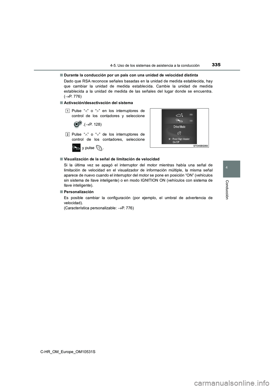 TOYOTA C-HR 2017 Manual del propietario (in Spanish) 3354-5. Uso de los sistemas de asistencia a la conducción
4
Conducción
C-HR_OM_Europe_OM10531S
■ Durante la conducción por un país con una unidad de velocidad distinta
Dado que RSA reconoce se TOYOTA C-HR 2017 Manual del propietario (in Spanish) 3354-5. Uso de los sistemas de asistencia a la conducción
4
Conducción
C-HR_OM_Europe_OM10531S
■ Durante la conducción por un país con una unidad de velocidad distinta
Dado que RSA reconoce se