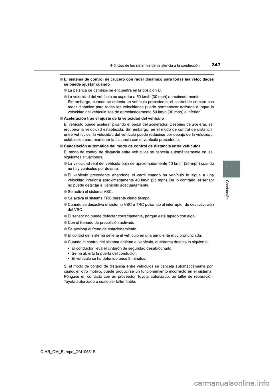 TOYOTA C-HR 2017 Manual del propietario (in Spanish) 3474-5. Uso de los sistemas de asistencia a la conducción
4
Conducción
C-HR_OM_Europe_OM10531S
■El sistema de control de crucero con radar dinámico para todas las velocidades
se puede ajustar cu TOYOTA C-HR 2017 Manual del propietario (in Spanish) 3474-5. Uso de los sistemas de asistencia a la conducción
4
Conducción
C-HR_OM_Europe_OM10531S
■El sistema de control de crucero con radar dinámico para todas las velocidades
se puede ajustar cu
