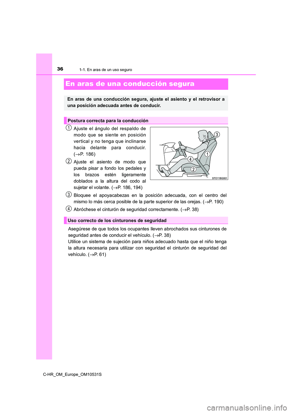 TOYOTA C-HR 2017 Manual del propietario (in Spanish) 361-1. En aras de un uso seguro
C-HR_OM_Europe_OM10531S
En aras de una conducción segura
Ajuste el ángulo del respaldo de
modo que se siente en posición
vertical y no tenga que inclinarse
hacia d TOYOTA C-HR 2017 Manual del propietario (in Spanish) 361-1. En aras de un uso seguro
C-HR_OM_Europe_OM10531S
En aras de una conducción segura
Ajuste el ángulo del respaldo de
modo que se siente en posición
vertical y no tenga que inclinarse
hacia d
