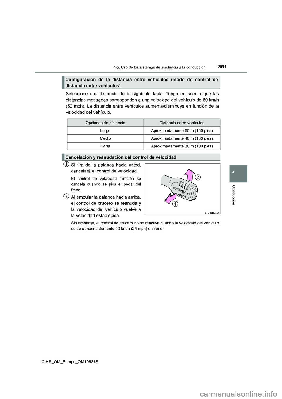 TOYOTA C-HR 2017 Manual del propietario (in Spanish) 3614-5. Uso de los sistemas de asistencia a la conducción
4
Conducción
C-HR_OM_Europe_OM10531S
Seleccione una distancia de la siguiente tabla. Tenga en cuenta que las
distancias mostradas correspon TOYOTA C-HR 2017 Manual del propietario (in Spanish) 3614-5. Uso de los sistemas de asistencia a la conducción
4
Conducción
C-HR_OM_Europe_OM10531S
Seleccione una distancia de la siguiente tabla. Tenga en cuenta que las
distancias mostradas correspon