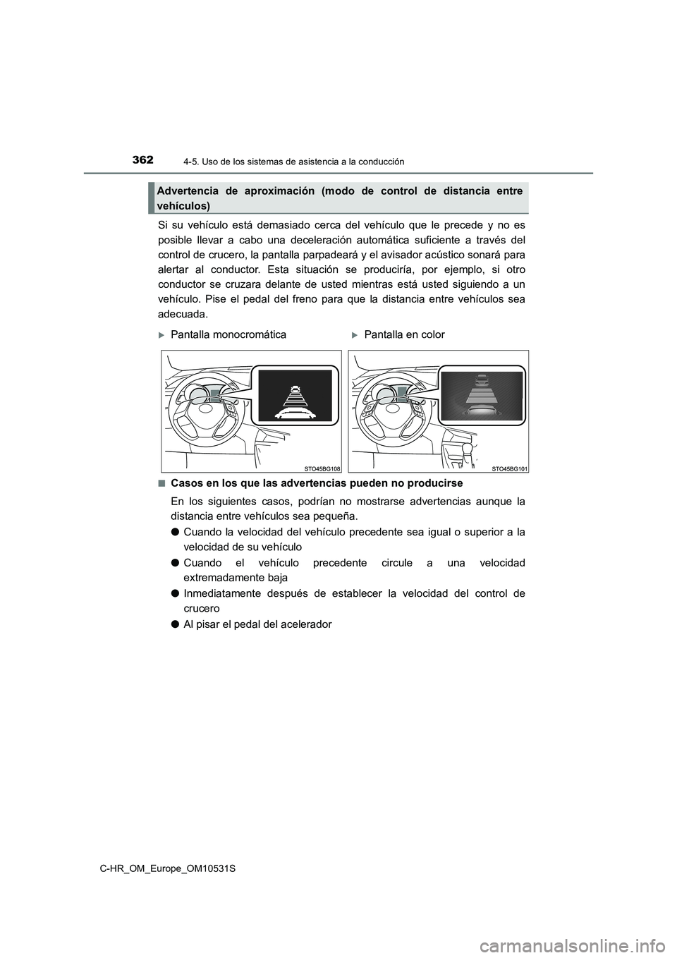 TOYOTA C-HR 2017 Manual del propietario (in Spanish) 3624-5. Uso de los sistemas de asistencia a la conducción
C-HR_OM_Europe_OM10531S
Si su vehículo está demasiado cerca del vehículo que le precede y no es
posible llevar a cabo una deceleración a TOYOTA C-HR 2017 Manual del propietario (in Spanish) 3624-5. Uso de los sistemas de asistencia a la conducción
C-HR_OM_Europe_OM10531S
Si su vehículo está demasiado cerca del vehículo que le precede y no es
posible llevar a cabo una deceleración a