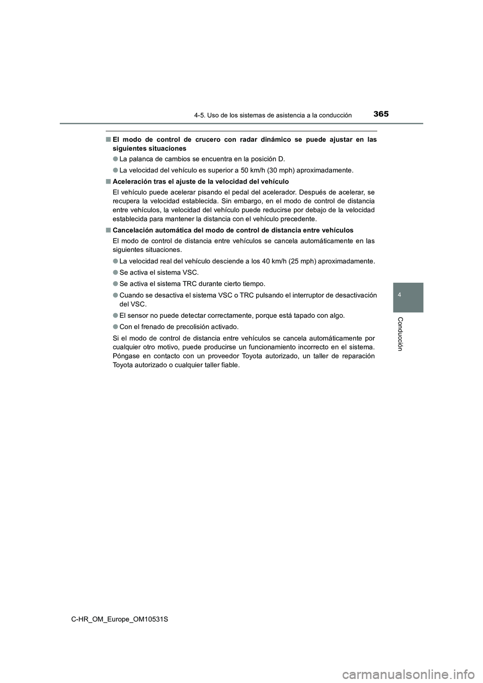 TOYOTA C-HR 2017 Manual del propietario (in Spanish) 3654-5. Uso de los sistemas de asistencia a la conducción
4
Conducción
C-HR_OM_Europe_OM10531S
■El modo de control de crucero con radar dinámico se puede ajustar en las
siguientes situaciones
TOYOTA C-HR 2017 Manual del propietario (in Spanish) 3654-5. Uso de los sistemas de asistencia a la conducción
4
Conducción
C-HR_OM_Europe_OM10531S
■El modo de control de crucero con radar dinámico se puede ajustar en las
siguientes situaciones