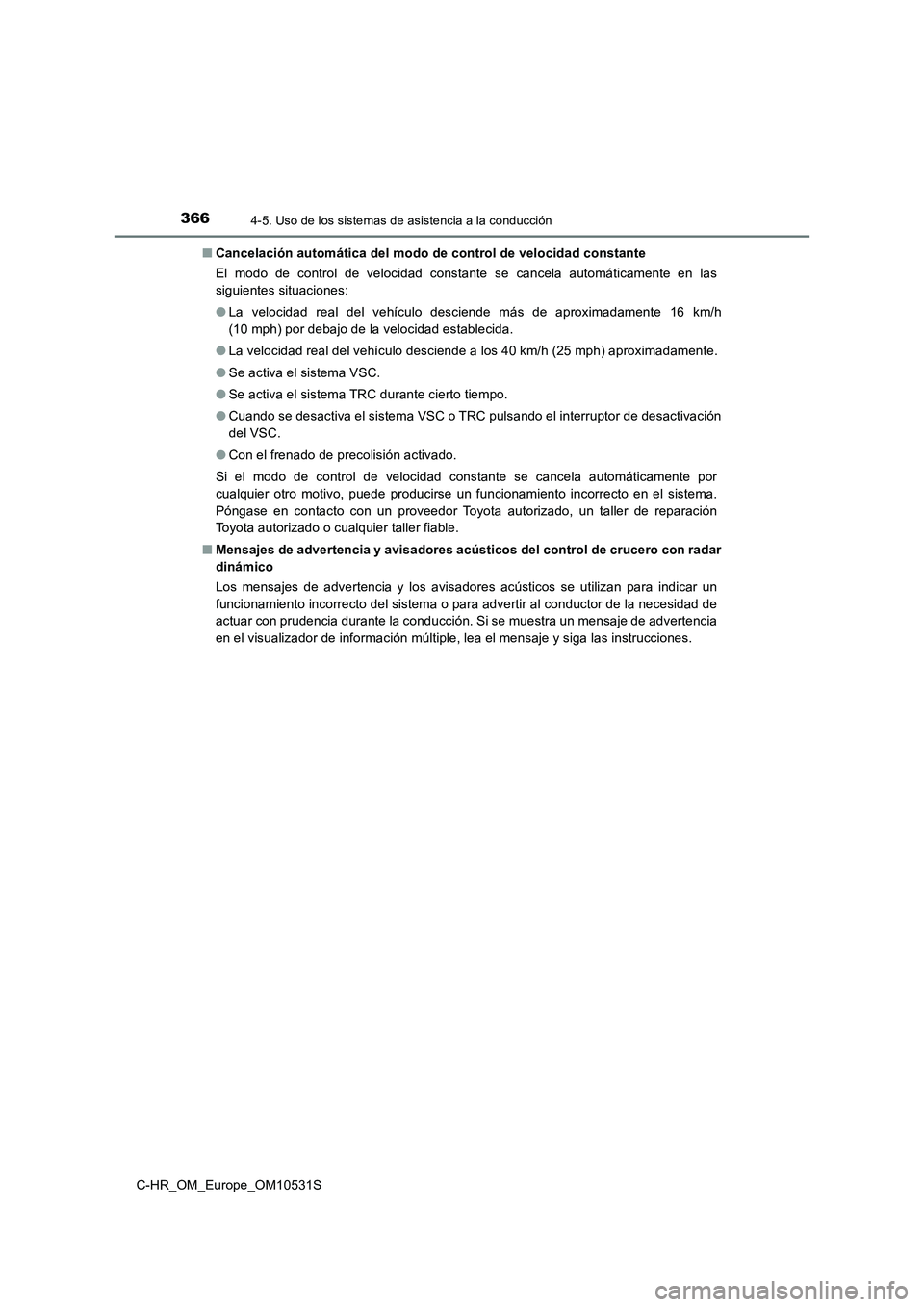 TOYOTA C-HR 2017 Manual del propietario (in Spanish) 3664-5. Uso de los sistemas de asistencia a la conducción
C-HR_OM_Europe_OM10531S
■ Cancelación automática del modo de control de velocidad constante
El modo de control de velocidad constante s TOYOTA C-HR 2017 Manual del propietario (in Spanish) 3664-5. Uso de los sistemas de asistencia a la conducción
C-HR_OM_Europe_OM10531S
■ Cancelación automática del modo de control de velocidad constante
El modo de control de velocidad constante s