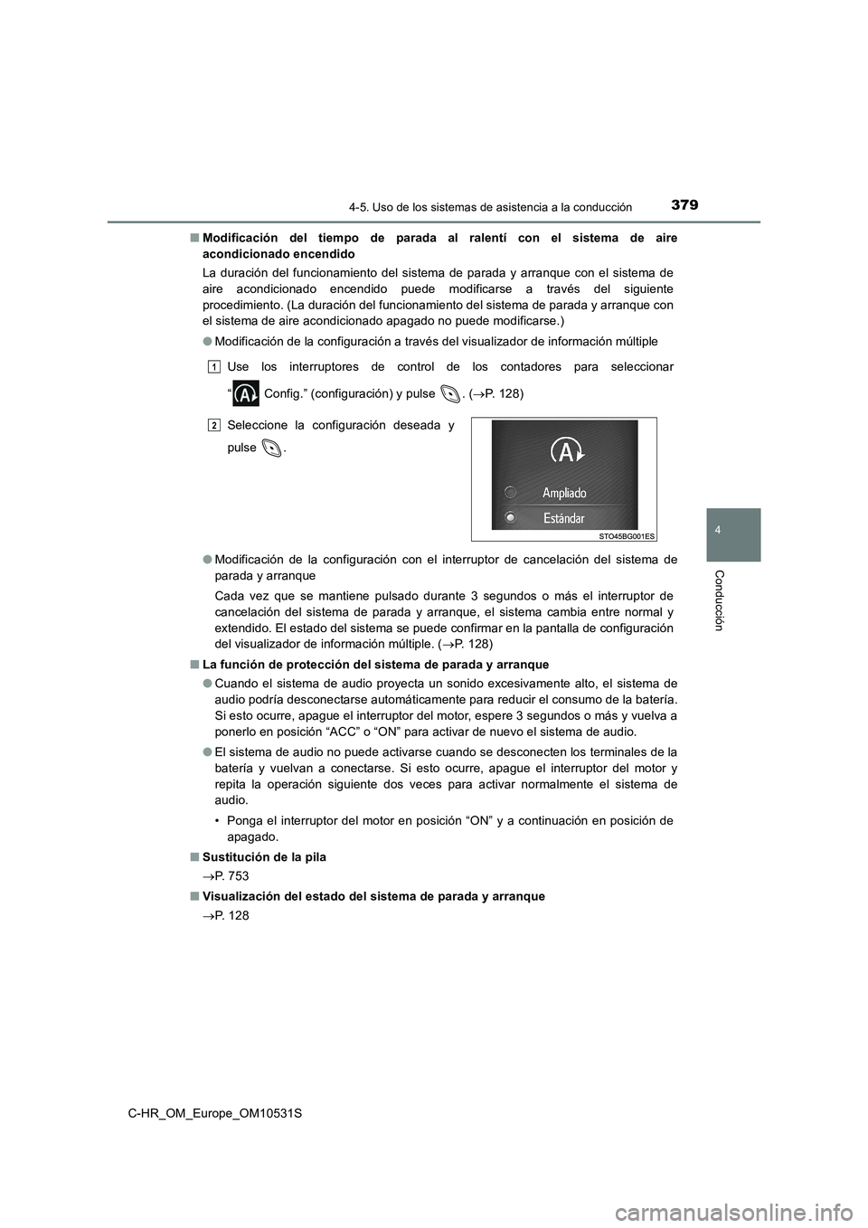 TOYOTA C-HR 2017  Manual del propietario (in Spanish) 3794-5. Uso de los sistemas de asistencia a la conducción
4
Conducción
C-HR_OM_Europe_OM10531S 
■ Modificación del tiempo de parada al ralentí con el sistema de aire 
acondicionado encendido 
La