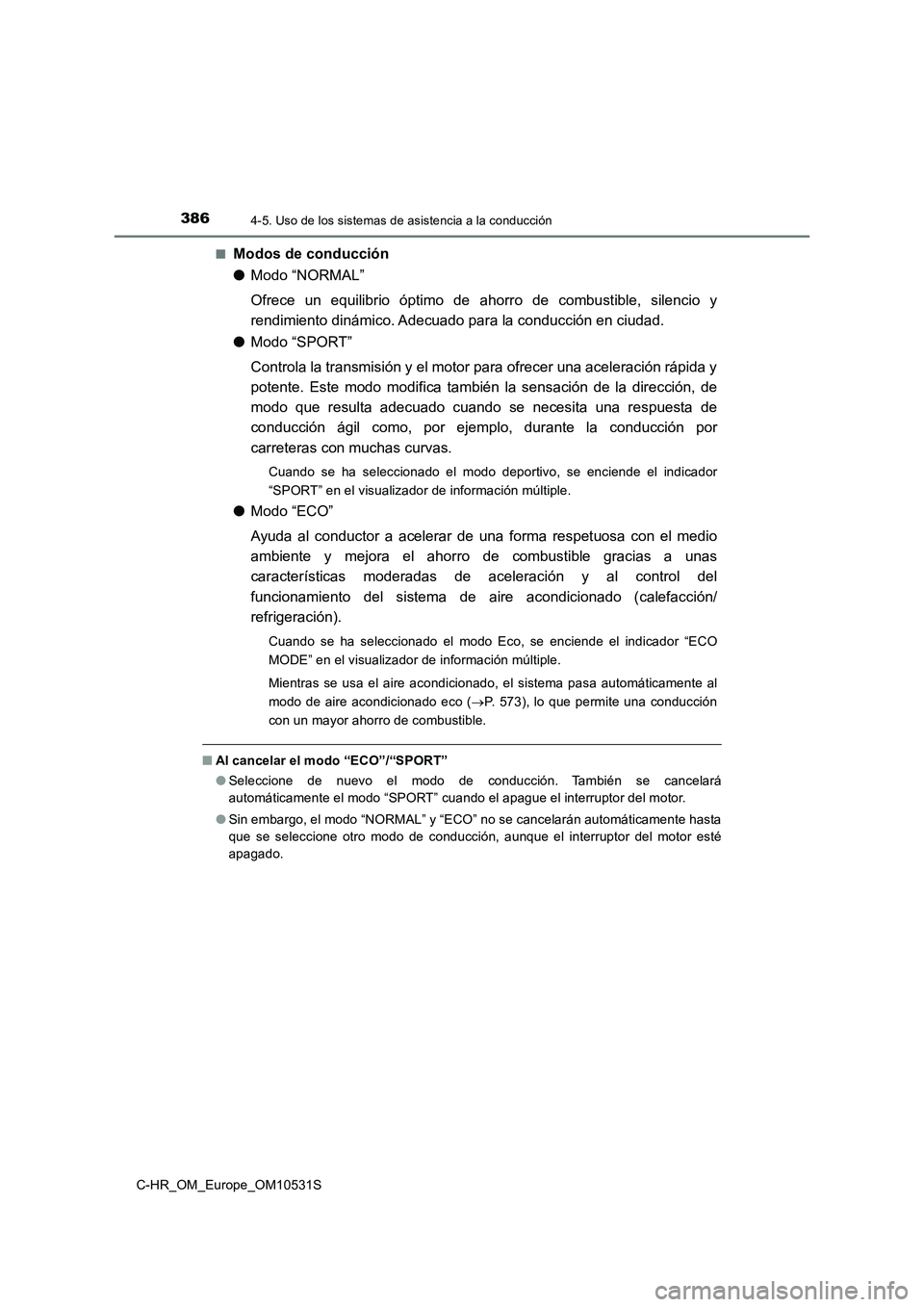TOYOTA C-HR 2017 Manual del propietario (in Spanish) 3864-5. Uso de los sistemas de asistencia a la conducción
C-HR_OM_Europe_OM10531S
■Modos de conducción
● Modo “NORMAL”
Ofrece un equilibrio óptimo de ahorro de combustible, silencio y
r TOYOTA C-HR 2017 Manual del propietario (in Spanish) 3864-5. Uso de los sistemas de asistencia a la conducción
C-HR_OM_Europe_OM10531S
■Modos de conducción
● Modo “NORMAL”
Ofrece un equilibrio óptimo de ahorro de combustible, silencio y
r