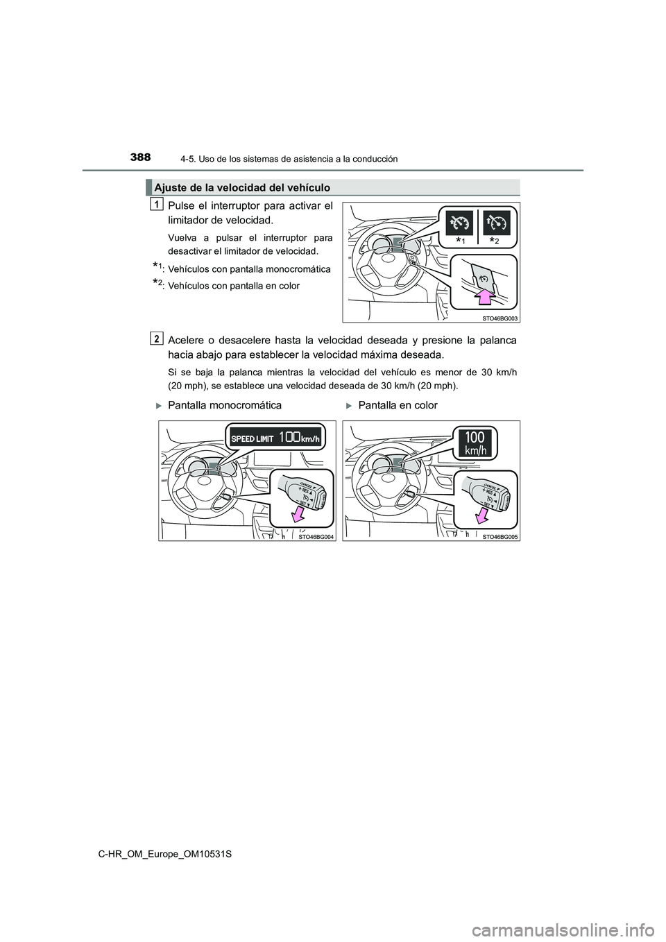 TOYOTA C-HR 2017  Manual del propietario (in Spanish) 3884-5. Uso de los sistemas de asistencia a la conducción
C-HR_OM_Europe_OM10531S
Pulse el interruptor para activar el 
limitador de velocidad.
Vuelva a pulsar el interruptor para 
desactivar el limi