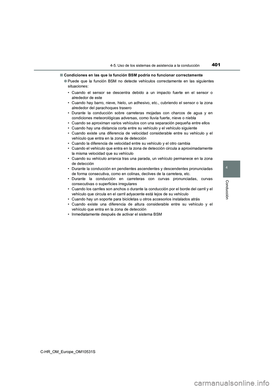 TOYOTA C-HR 2017 Manual del propietario (in Spanish) 4014-5. Uso de los sistemas de asistencia a la conducción
4
Conducción
C-HR_OM_Europe_OM10531S
■ Condiciones en las que la función BSM podría no funcionar correctamente
● Puede que la funci TOYOTA C-HR 2017 Manual del propietario (in Spanish) 4014-5. Uso de los sistemas de asistencia a la conducción
4
Conducción
C-HR_OM_Europe_OM10531S
■ Condiciones en las que la función BSM podría no funcionar correctamente
● Puede que la funci