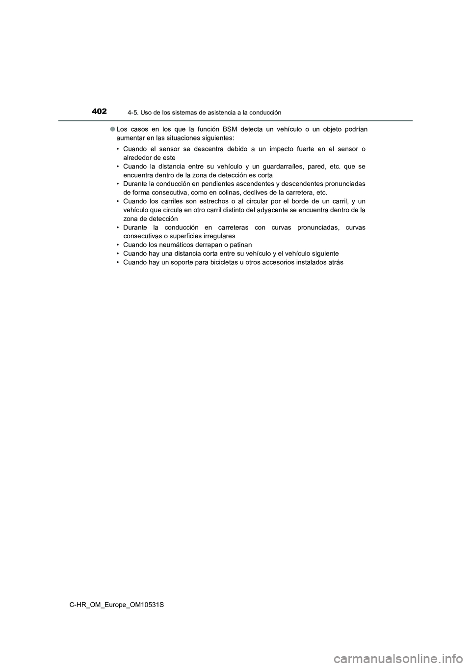 TOYOTA C-HR 2017 Manual del propietario (in Spanish) 4024-5. Uso de los sistemas de asistencia a la conducción
C-HR_OM_Europe_OM10531S
● Los casos en los que la función BSM detecta un vehículo o un objeto podrían
aumentar en las situaciones sigu TOYOTA C-HR 2017 Manual del propietario (in Spanish) 4024-5. Uso de los sistemas de asistencia a la conducción
C-HR_OM_Europe_OM10531S
● Los casos en los que la función BSM detecta un vehículo o un objeto podrían
aumentar en las situaciones sigu