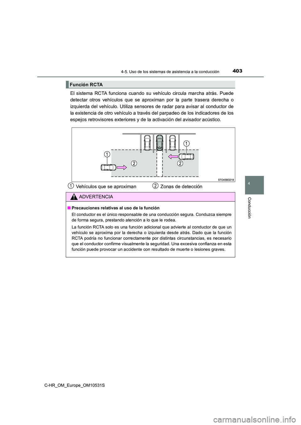 TOYOTA C-HR 2017 Manual del propietario (in Spanish) 4034-5. Uso de los sistemas de asistencia a la conducción
4
Conducción
C-HR_OM_Europe_OM10531S
El sistema RCTA funciona cuando su vehículo circula marcha atrás. Puede
detectar otros vehículos qu TOYOTA C-HR 2017 Manual del propietario (in Spanish) 4034-5. Uso de los sistemas de asistencia a la conducción
4
Conducción
C-HR_OM_Europe_OM10531S
El sistema RCTA funciona cuando su vehículo circula marcha atrás. Puede
detectar otros vehículos qu