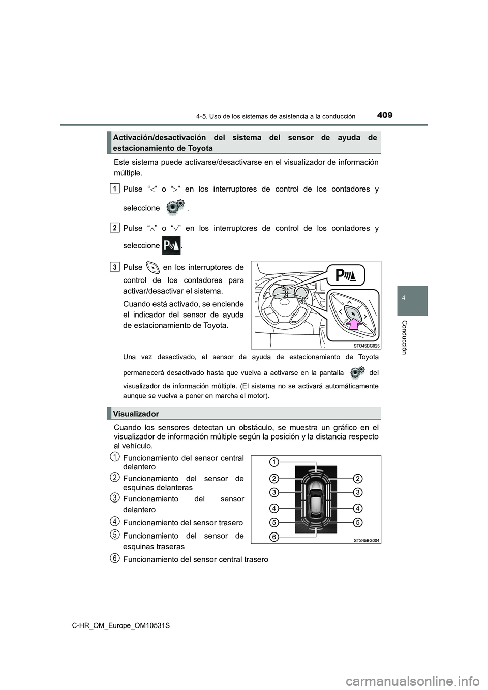 TOYOTA C-HR 2017 Manual del propietario (in Spanish) 4094-5. Uso de los sistemas de asistencia a la conducción
4
Conducción
C-HR_OM_Europe_OM10531S
Este sistema puede activarse/desactivarse en el visualizador de información
múltiple.
Pulse “ TOYOTA C-HR 2017 Manual del propietario (in Spanish) 4094-5. Uso de los sistemas de asistencia a la conducción
4
Conducción
C-HR_OM_Europe_OM10531S
Este sistema puede activarse/desactivarse en el visualizador de información
múltiple.
Pulse “ 