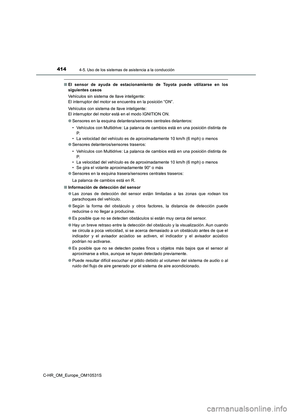 TOYOTA C-HR 2017 Manual del propietario (in Spanish) 4144-5. Uso de los sistemas de asistencia a la conducción
C-HR_OM_Europe_OM10531S
■El sensor de ayuda de estacionamiento de Toyota puede utilizarse en los
siguientes casos
Vehículos sin sistema TOYOTA C-HR 2017 Manual del propietario (in Spanish) 4144-5. Uso de los sistemas de asistencia a la conducción
C-HR_OM_Europe_OM10531S
■El sensor de ayuda de estacionamiento de Toyota puede utilizarse en los
siguientes casos
Vehículos sin sistema