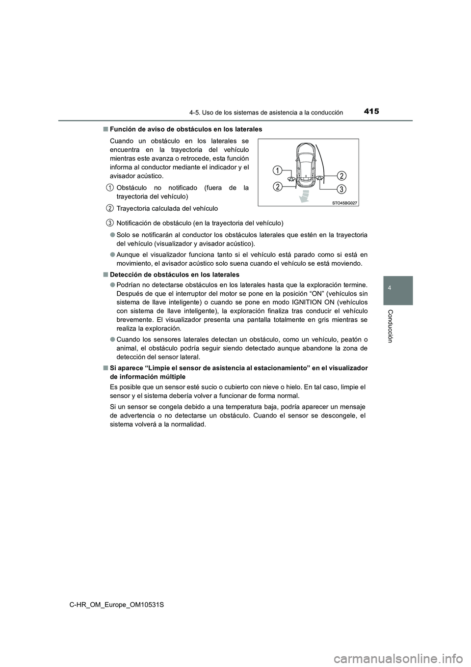 TOYOTA C-HR 2017 Manual del propietario (in Spanish) 4154-5. Uso de los sistemas de asistencia a la conducción
4
Conducción
C-HR_OM_Europe_OM10531S
■ Función de aviso de obstáculos en los laterales
Notificación de obstáculo (en la trayectoria TOYOTA C-HR 2017 Manual del propietario (in Spanish) 4154-5. Uso de los sistemas de asistencia a la conducción
4
Conducción
C-HR_OM_Europe_OM10531S
■ Función de aviso de obstáculos en los laterales
Notificación de obstáculo (en la trayectoria