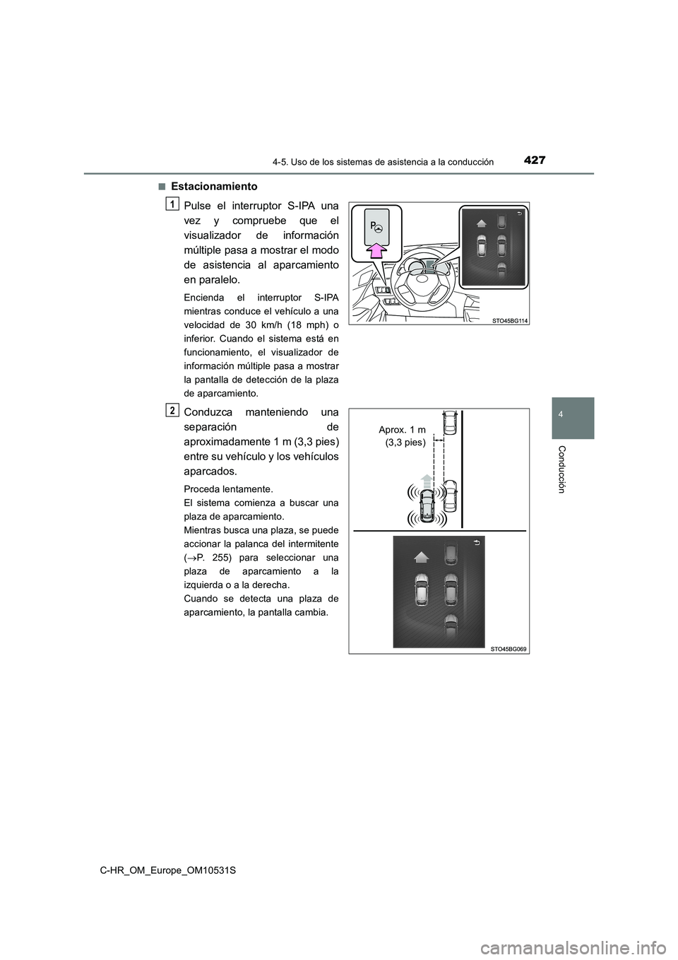 TOYOTA C-HR 2017  Manual del propietario (in Spanish) 4274-5. Uso de los sistemas de asistencia a la conducción
4
Conducción
C-HR_OM_Europe_OM10531S 
■Estacionamiento 
Pulse el interruptor S-IPA una 
vez y compruebe que el
visualizador de informació