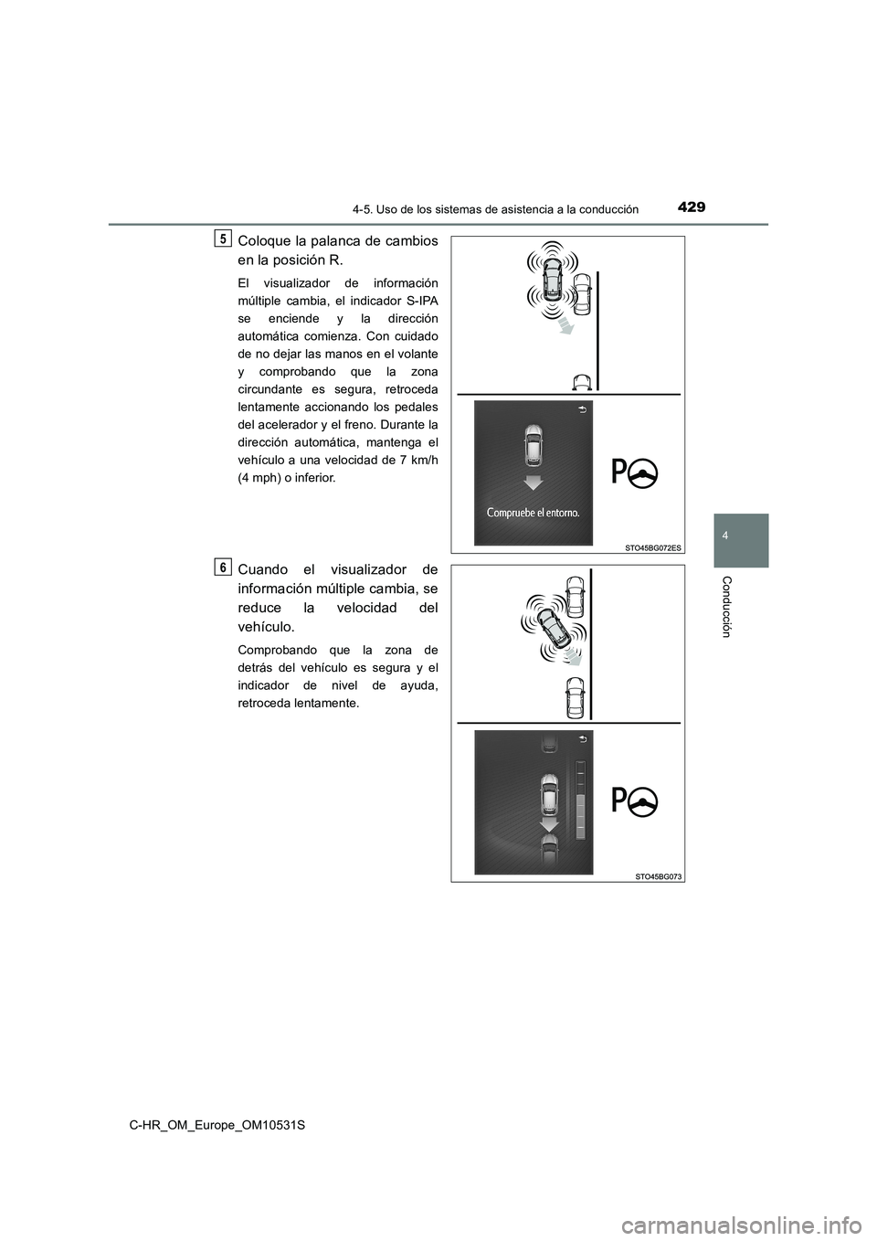 TOYOTA C-HR 2017  Manual del propietario (in Spanish) 4294-5. Uso de los sistemas de asistencia a la conducción
4
Conducción
C-HR_OM_Europe_OM10531S
Coloque la palanca de cambios 
en la posición R.
El visualizador de información 
múltiple cambia, el