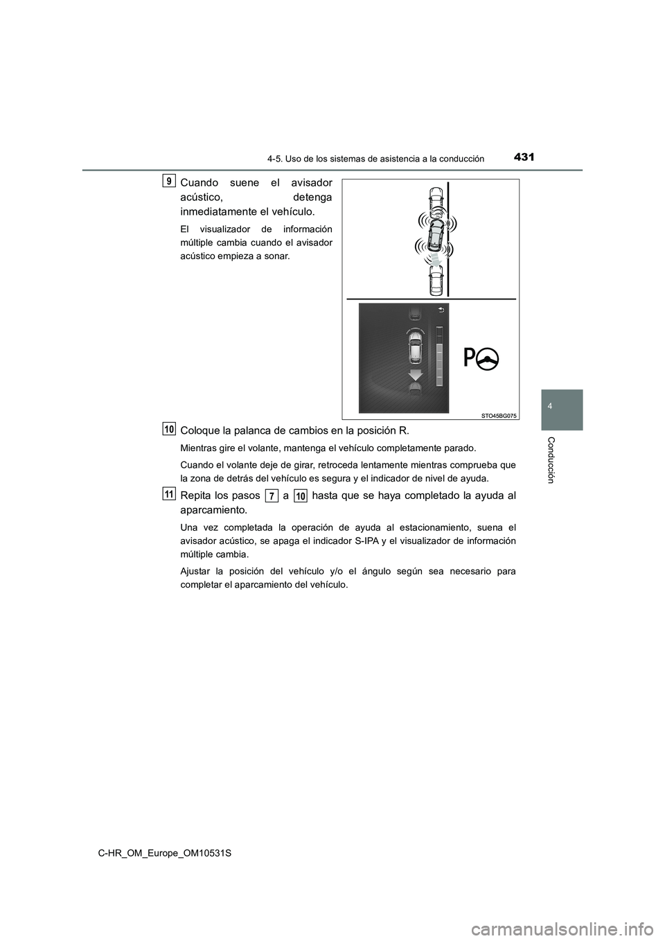 TOYOTA C-HR 2017  Manual del propietario (in Spanish) 4314-5. Uso de los sistemas de asistencia a la conducción
4
Conducción
C-HR_OM_Europe_OM10531S
Cuando suene el avisador 
acústico, detenga 
inmediatamente el vehículo.
El visualizador de informaci