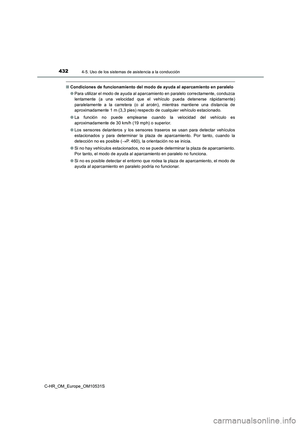 TOYOTA C-HR 2017 Manual del propietario (in Spanish) 4324-5. Uso de los sistemas de asistencia a la conducción
C-HR_OM_Europe_OM10531S
■Condiciones de funcionamiento del modo de ayuda al aparcamiento en paralelo
● Para utilizar el modo de ayuda al TOYOTA C-HR 2017 Manual del propietario (in Spanish) 4324-5. Uso de los sistemas de asistencia a la conducción
C-HR_OM_Europe_OM10531S
■Condiciones de funcionamiento del modo de ayuda al aparcamiento en paralelo
● Para utilizar el modo de ayuda al