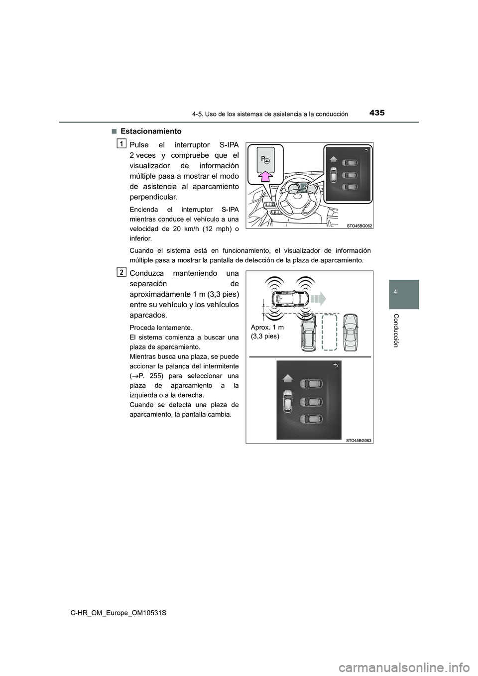 TOYOTA C-HR 2017  Manual del propietario (in Spanish) 4354-5. Uso de los sistemas de asistencia a la conducción
4
Conducción
C-HR_OM_Europe_OM10531S 
■Estacionamiento 
Pulse el interruptor S-IPA 
2 veces y compruebe que el
visualizador de informació