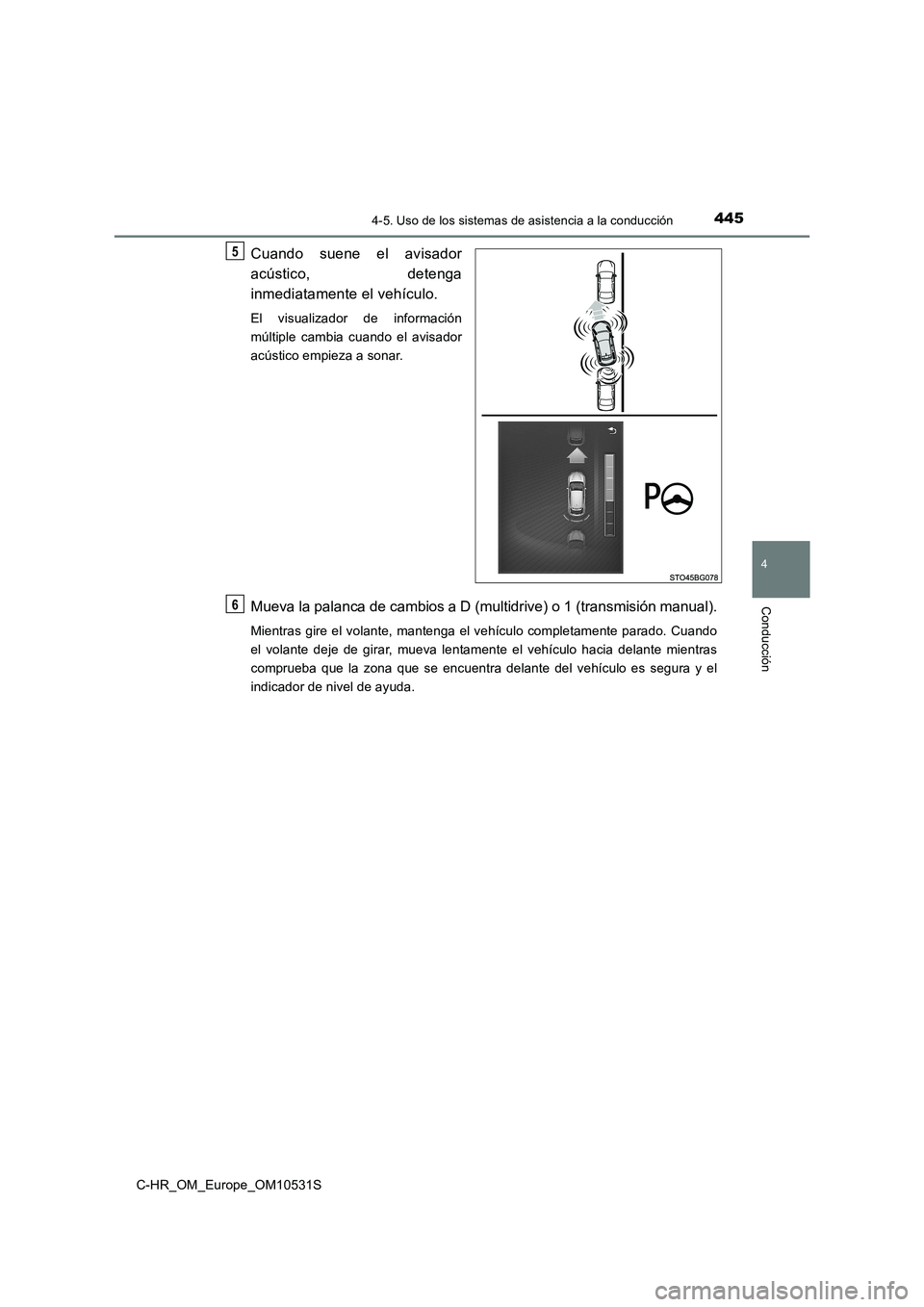 TOYOTA C-HR 2017  Manual del propietario (in Spanish) 4454-5. Uso de los sistemas de asistencia a la conducción
4
Conducción
C-HR_OM_Europe_OM10531S
Cuando suene el avisador 
acústico, detenga 
inmediatamente el vehículo.
El visualizador de informaci