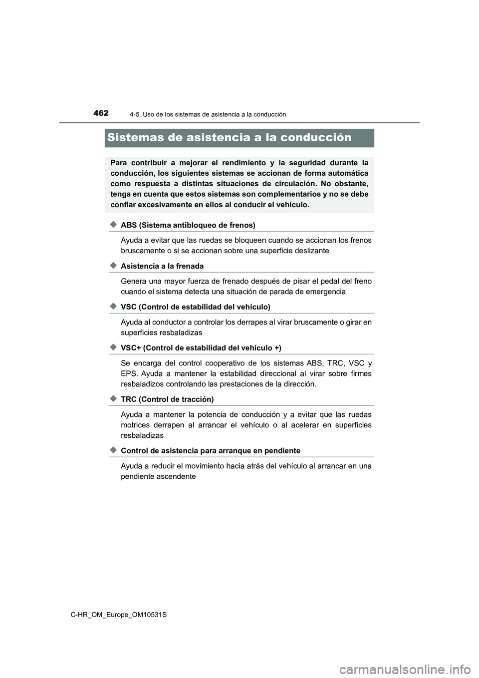 TOYOTA C-HR 2017  Manual del propietario (in Spanish) 4624-5. Uso de los sistemas de asistencia a la conducción
C-HR_OM_Europe_OM10531S
Sistemas de asistencia a la conducción
◆ABS (Sistema antibloqueo de frenos) 
Ayuda a evitar que las ruedas se bloq