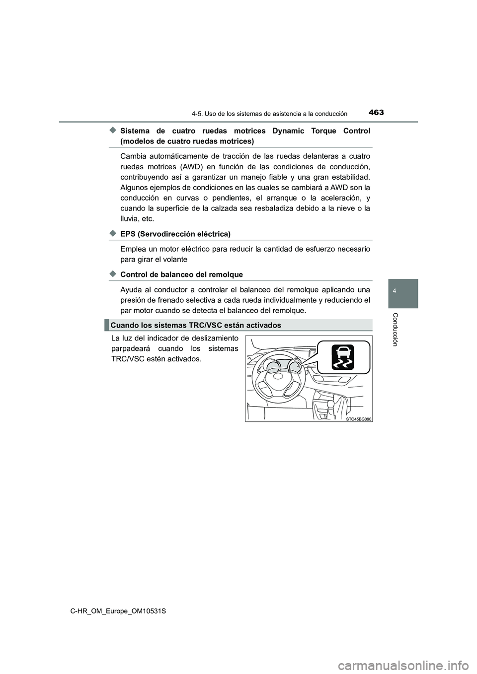 TOYOTA C-HR 2017  Manual del propietario (in Spanish) 4634-5. Uso de los sistemas de asistencia a la conducción
4
Conducción
C-HR_OM_Europe_OM10531S
◆Sistema de cuatro ruedas motrices Dynamic Torque Control
(modelos de cuatro ruedas motrices) 
Cambia