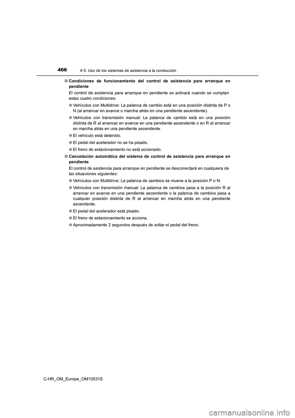 TOYOTA C-HR 2017 Manual del propietario (in Spanish) 4664-5. Uso de los sistemas de asistencia a la conducción
C-HR_OM_Europe_OM10531S
■ Condiciones de funcionamiento del control de asistencia para arranque en
pendiente
El control de asistencia pa TOYOTA C-HR 2017 Manual del propietario (in Spanish) 4664-5. Uso de los sistemas de asistencia a la conducción
C-HR_OM_Europe_OM10531S
■ Condiciones de funcionamiento del control de asistencia para arranque en
pendiente
El control de asistencia pa