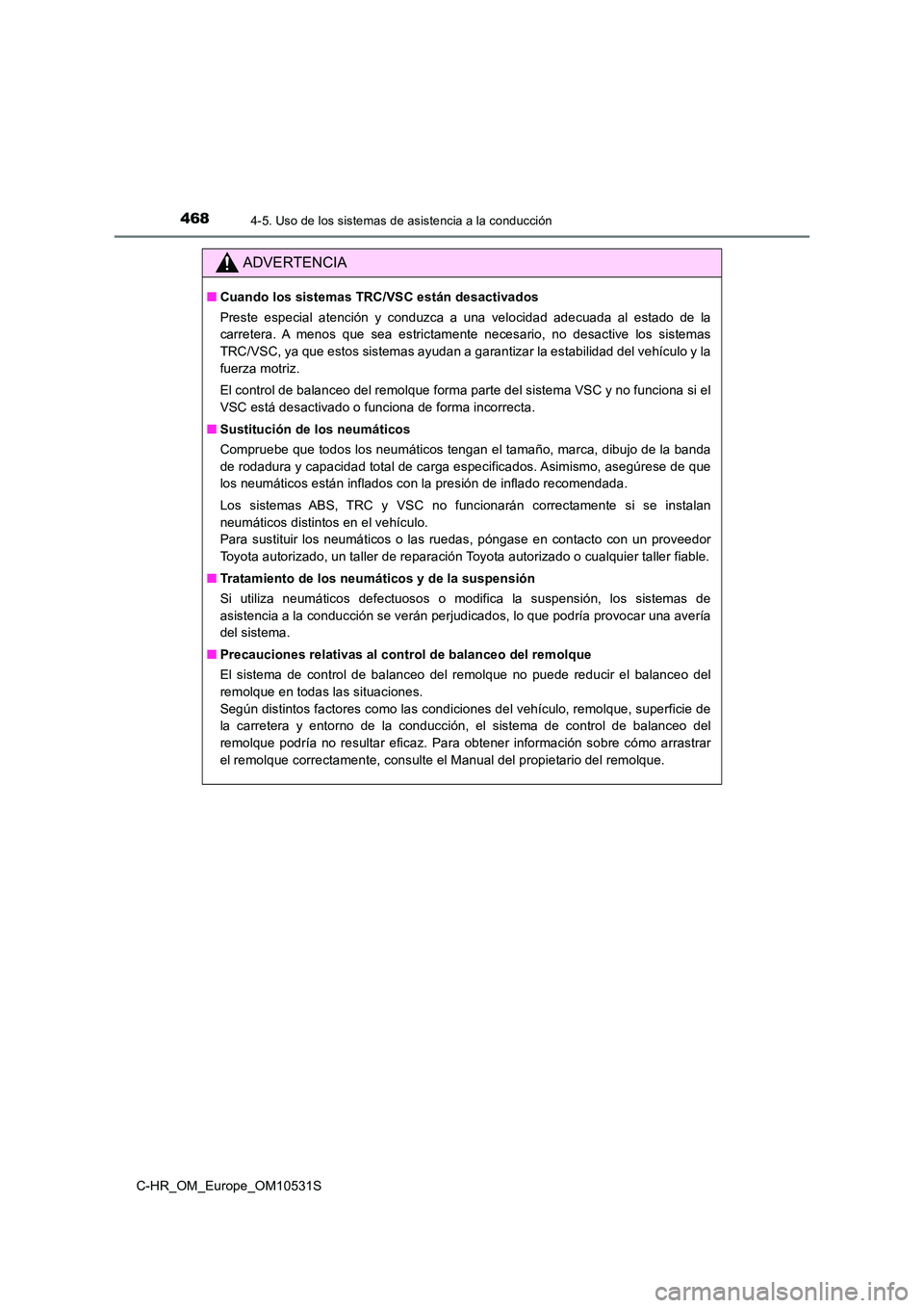 TOYOTA C-HR 2017 Manual del propietario (in Spanish) 4684-5. Uso de los sistemas de asistencia a la conducción
C-HR_OM_Europe_OM10531S
ADVERTENCIA
■Cuando los sistemas TRC/VSC están desactivados
Preste especial atención y conduzca a una velocidad TOYOTA C-HR 2017 Manual del propietario (in Spanish) 4684-5. Uso de los sistemas de asistencia a la conducción
C-HR_OM_Europe_OM10531S
ADVERTENCIA
■Cuando los sistemas TRC/VSC están desactivados
Preste especial atención y conduzca a una velocidad