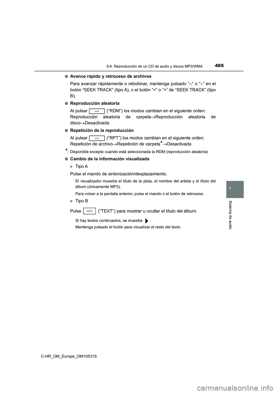 TOYOTA C-HR 2017 Manual del propietario (in Spanish) 4955-4. Reproducción de un CD de audio y discos MP3/WMA
5
Sistema de audio
C-HR_OM_Europe_OM10531S
■Avance rápido y retroceso de archivos
Para avanzar rápidamente o rebobinar, mantenga pulsado TOYOTA C-HR 2017 Manual del propietario (in Spanish) 4955-4. Reproducción de un CD de audio y discos MP3/WMA
5
Sistema de audio
C-HR_OM_Europe_OM10531S
■Avance rápido y retroceso de archivos
Para avanzar rápidamente o rebobinar, mantenga pulsado