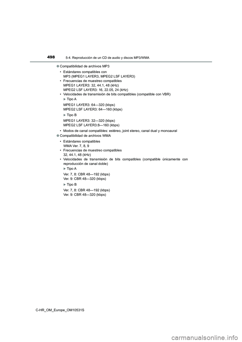 TOYOTA C-HR 2017  Manual del propietario (in Spanish) 4985-4. Reproducción de un CD de audio y discos MP3/WMA
C-HR_OM_Europe_OM10531S 
● Compatibilidad de archivos MP3 
• Estándares compatibles con 
MP3 (MPEG1 LAYER3, MPEG2 LSF LAYER3) 
• Frecuen