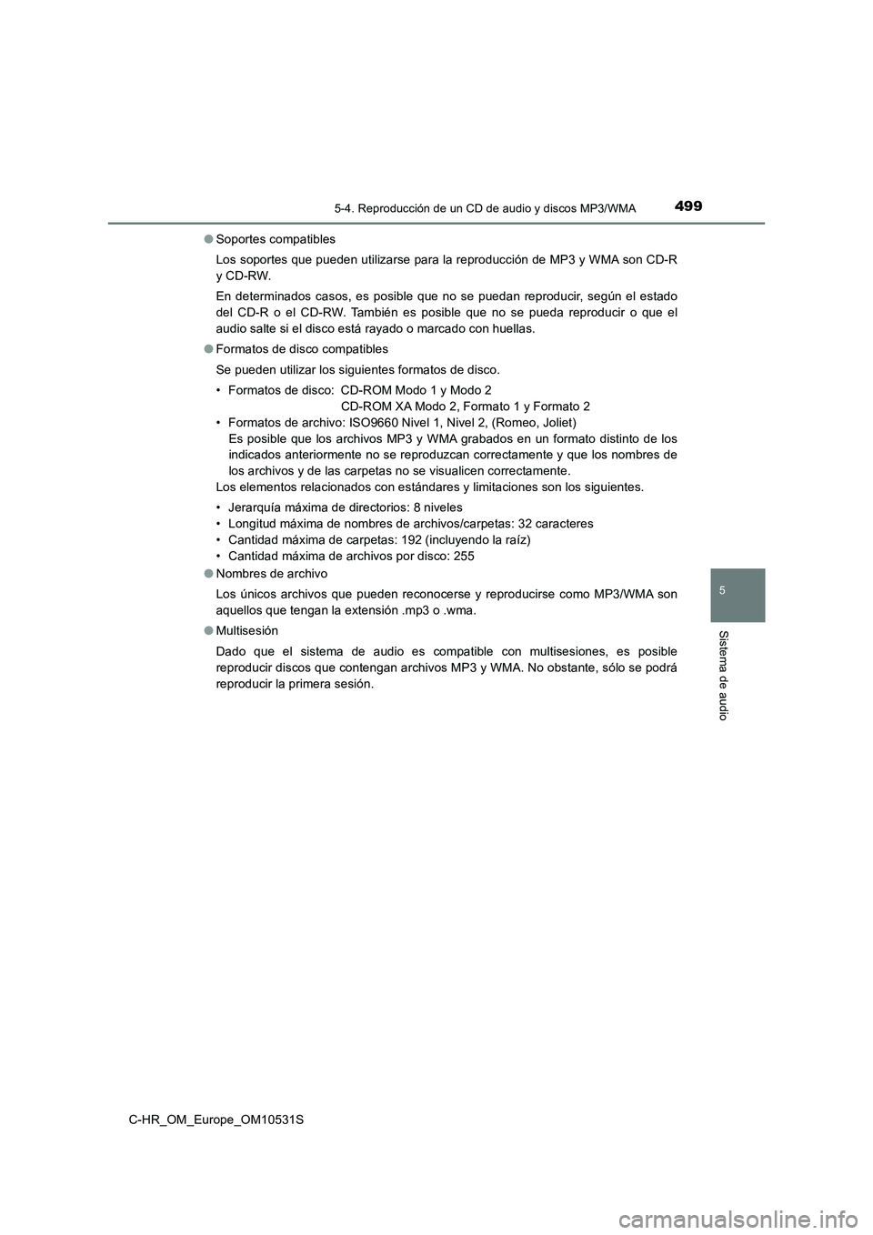 TOYOTA C-HR 2017 Manual del propietario (in Spanish) 4995-4. Reproducción de un CD de audio y discos MP3/WMA
5
Sistema de audio
C-HR_OM_Europe_OM10531S
● Soportes compatibles
Los soportes que pueden utilizarse para la reproducción de MP3 y WMA son TOYOTA C-HR 2017 Manual del propietario (in Spanish) 4995-4. Reproducción de un CD de audio y discos MP3/WMA
5
Sistema de audio
C-HR_OM_Europe_OM10531S
● Soportes compatibles
Los soportes que pueden utilizarse para la reproducción de MP3 y WMA son