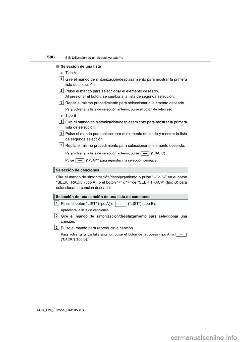 TOYOTA C-HR 2017 Manual del propietario (in Spanish) 5065-5. Utilización de un dispositivo externo
C-HR_OM_Europe_OM10531S
■Selección de una lista
Tipo A
Gire el mando de sintonización/desplazamiento para mostrar la primera
lista de selecció TOYOTA C-HR 2017 Manual del propietario (in Spanish) 5065-5. Utilización de un dispositivo externo
C-HR_OM_Europe_OM10531S
■Selección de una lista
Tipo A
Gire el mando de sintonización/desplazamiento para mostrar la primera
lista de selecció