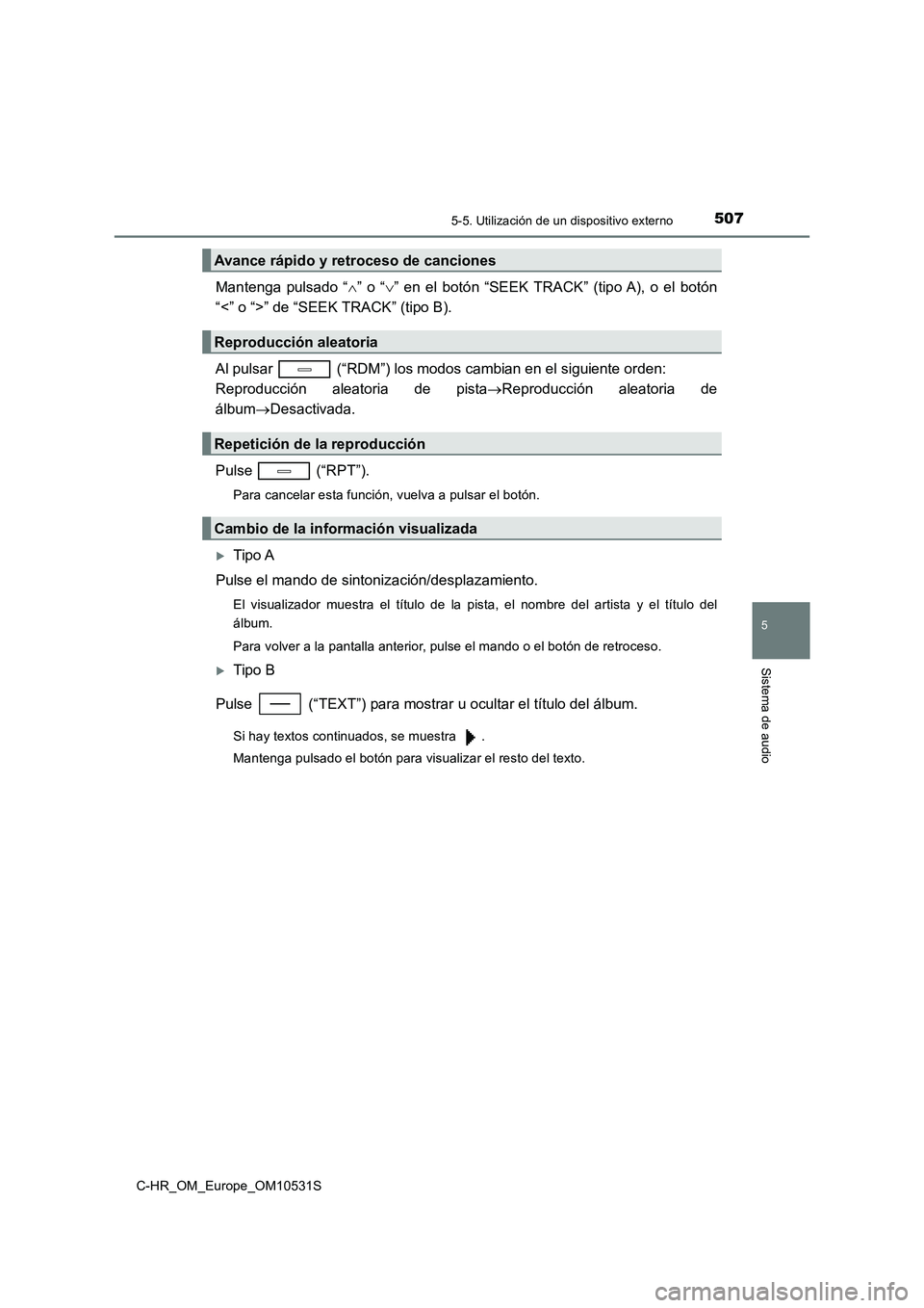 TOYOTA C-HR 2017  Manual del propietario (in Spanish) 5075-5. Utilización de un dispositivo externo
5
Sistema de audio
C-HR_OM_Europe_OM10531S
Mantenga pulsado “” o “” en el botón “SEEK TRACK” (tipo A), o el botón 
“<” o “>” 