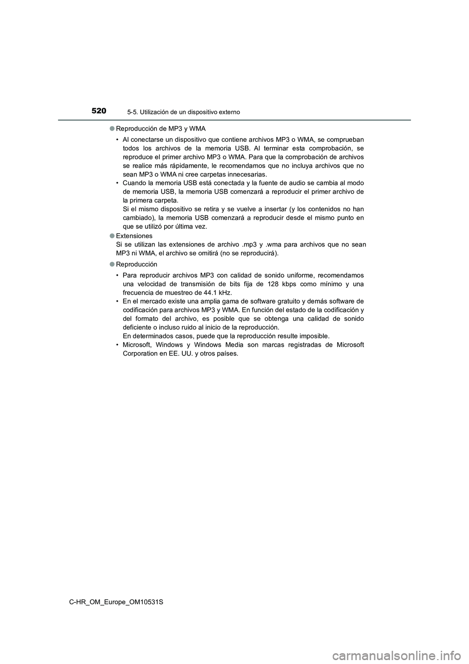 TOYOTA C-HR 2017  Manual del propietario (in Spanish) 5205-5. Utilización de un dispositivo externo
C-HR_OM_Europe_OM10531S 
● Reproducción de MP3 y WMA 
• Al conectarse un dispositivo que contiene archivos MP3 o WMA, se comprueban 
todos los archi