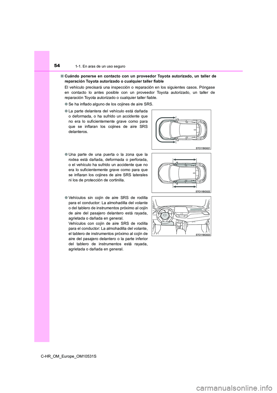 TOYOTA C-HR 2017 Manual del propietario (in Spanish) 541-1. En aras de un uso seguro
C-HR_OM_Europe_OM10531S
■ Cuándo ponerse en contacto con un proveedor Toyota autorizado, un taller de
reparación Toyota autorizado o cualquier taller fiable
El v TOYOTA C-HR 2017 Manual del propietario (in Spanish) 541-1. En aras de un uso seguro
C-HR_OM_Europe_OM10531S
■ Cuándo ponerse en contacto con un proveedor Toyota autorizado, un taller de
reparación Toyota autorizado o cualquier taller fiable
El v