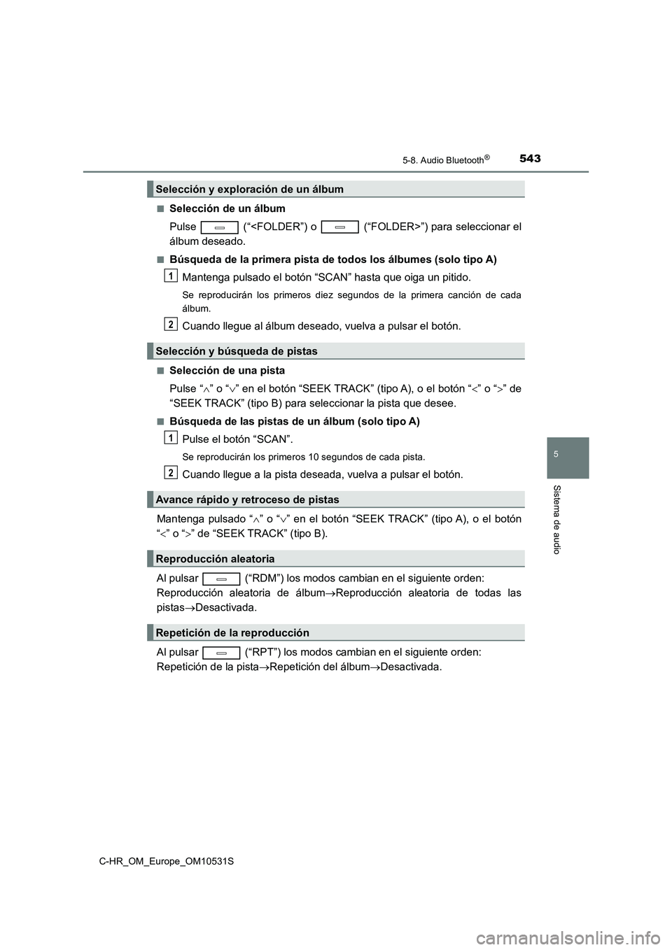 TOYOTA C-HR 2017 Manual del propietario (in Spanish) 5435-8. Audio Bluetooth®
5
Sistema de audio
C-HR_OM_Europe_OM10531S
■Selección de un álbum
Pulse (“<FOLDER”) o (“FOLDER>”) para seleccionar el
álbum deseado.
■Búsqueda de la pr TOYOTA C-HR 2017 Manual del propietario (in Spanish) 5435-8. Audio Bluetooth®
5
Sistema de audio
C-HR_OM_Europe_OM10531S
■Selección de un álbum
Pulse (“<FOLDER”) o (“FOLDER>”) para seleccionar el
álbum deseado.
■Búsqueda de la pr