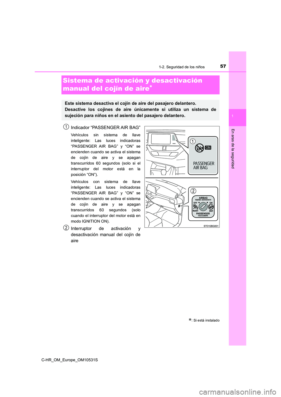 TOYOTA C-HR 2017  Manual del propietario (in Spanish) 571-2. Seguridad de los niños
1
En aras de la seguridad
C-HR_OM_Europe_OM10531S
Sistema de activación y desactivación  
manual del cojín de aire
Indicador “PASSENGER AIR BAG”
Vehículos sin