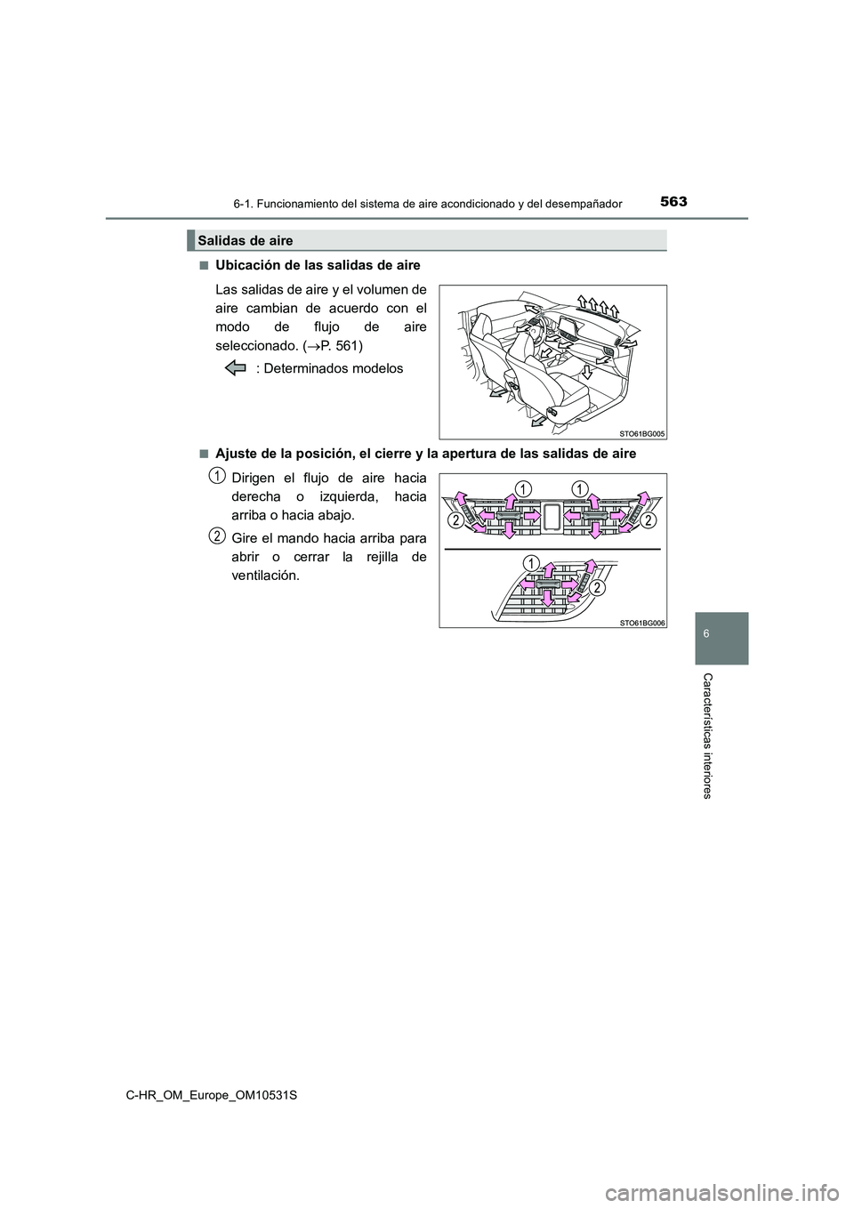 TOYOTA C-HR 2017  Manual del propietario (in Spanish) 5636-1. Funcionamiento del sistema de aire acondicionado y del desempañador
6
Características interiores
C-HR_OM_Europe_OM10531S 
■Ubicación de las salidas de aire 
Las salidas de aire y el volum